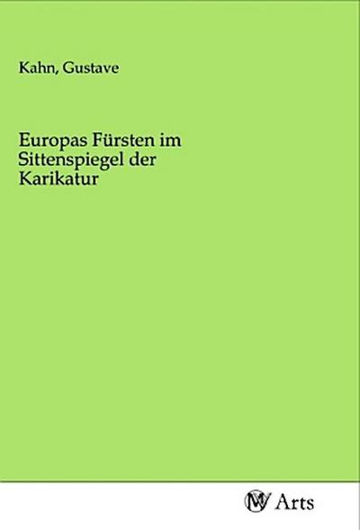 Europas Fürsten im Sittenspiegel der Karikatur