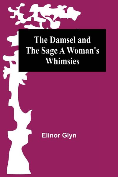 The Damsel and the Sage A Woman’s Whimsies