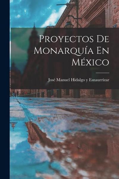 Proyectos De Monarquía En México