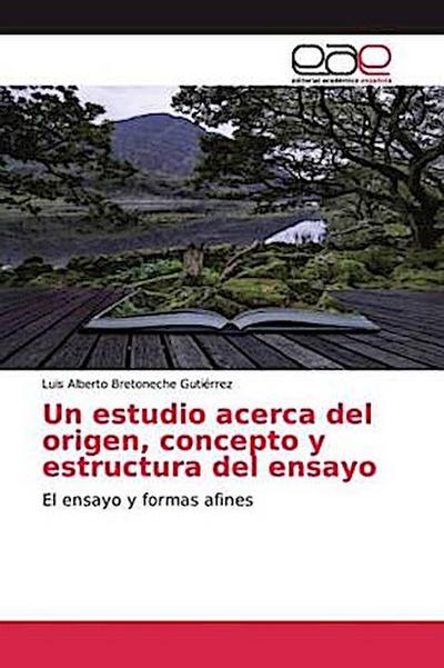 Un estudio acerca del origen, concepto y estructura del ensayo