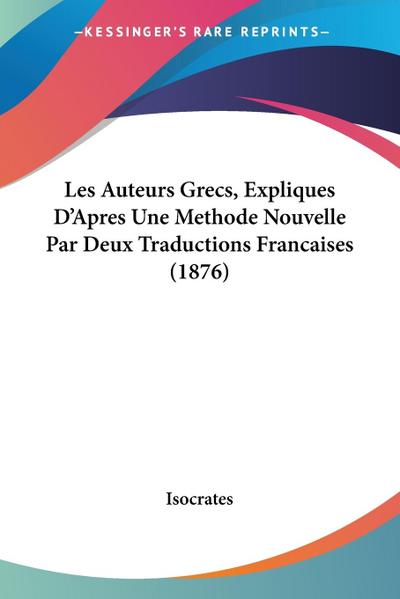 Les Auteurs Grecs, Expliques D’Apres Une Methode Nouvelle Par Deux Traductions Francaises (1876)