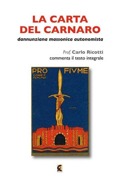 La carta del Carnaro. Dannunziana, massonica, autonomista
