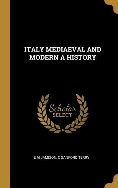 Italy Mediaeval and Modern a History