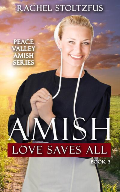 Amish Love Saves All (Peace Valley Amish Series, #3)