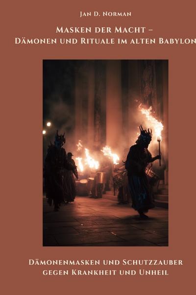 Masken der Macht - Dämonen und Rituale im alten Babylon