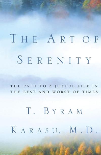 The Art of Serenity: The Path to a Joyful Life in the Best and Worst of Times