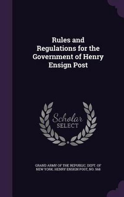 Rules and Regulations for the Government of Henry Ensign Post