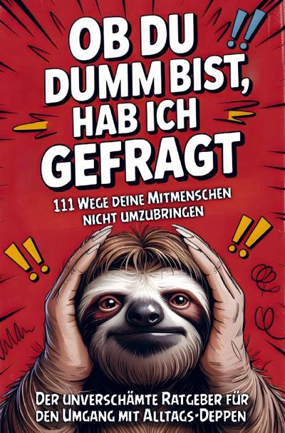 Ob du dumm bist, hab ich gefragt