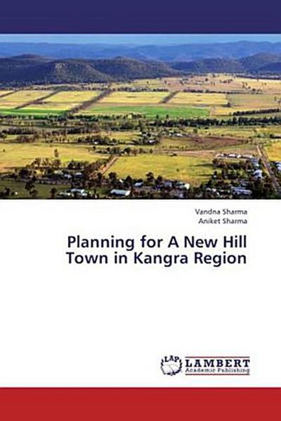 Planning for A New Hill Town in Kangra Region