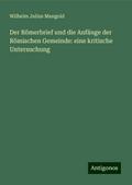 Der Römerbrief und die Anfänge der Römischen Gemeinde: eine kritische Untersuchung