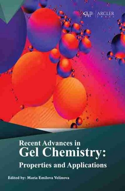 Recent Advances in Gel Chemistry : Properties and Applications