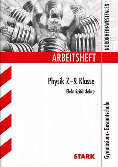 Arbeitsheft Physik 7.-9. Klasse, Elektrizitätslehre, Gymnasium / Gesamtschule Nordrhein-Westfalen