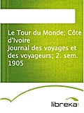 Le Tour du Monde; Côte d`Ivoire Journal des voyages et des voyageurs; 2. sem. 1905