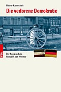 Die verlorene Demokratie: Der Krieg und die Republik von Weimar