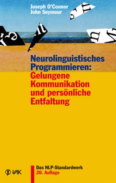Neurolinguistisches Programmieren: Gelungene Kommunikation und persönliche Entfaltung