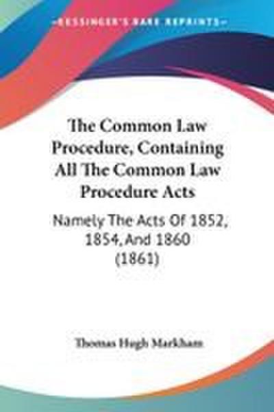 The Common Law Procedure, Containing All The Common Law Procedure Acts