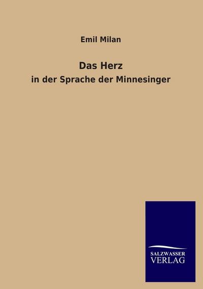 Das Herz: in der Sprache der Minnesinger - Emil Milan