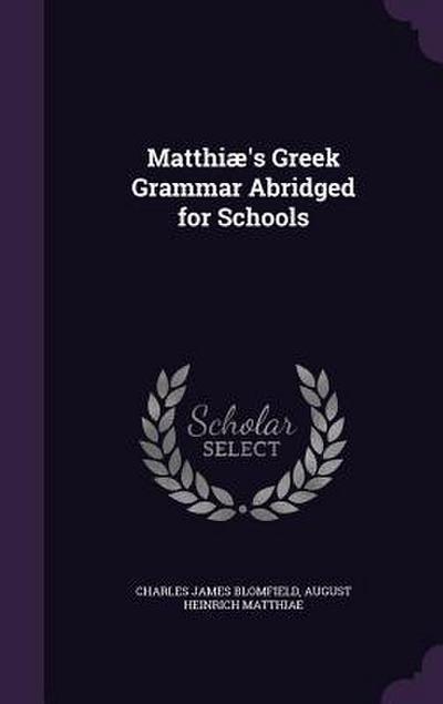 Matthiæ’s Greek Grammar Abridged for Schools