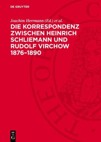 Die Korrespondenz zwischen Heinrich Schliemann und Rudolf Virchow 1876-1890