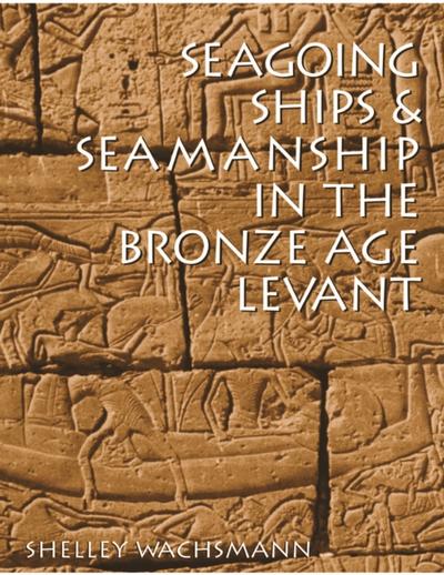 Seagoing Ships and Seamanship in the Bronze Age Levant