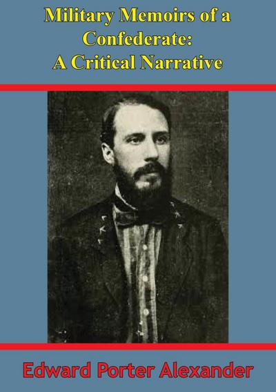 Military Memoirs Of A Confederate: A Critical Narrative [Illustrated Edition]