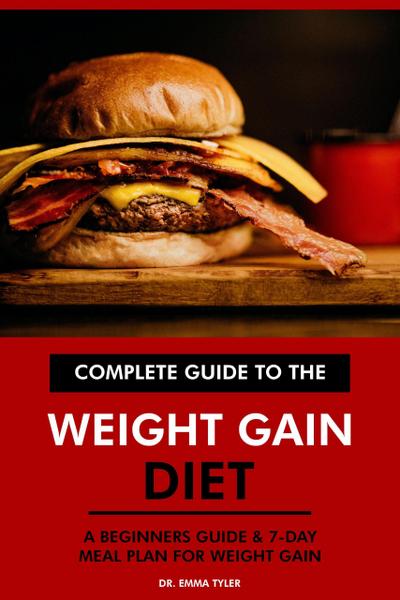 Complete Guide to the Weight Gain Diet: A Beginners Guide & 7-Day Meal Plan for Weight Gain