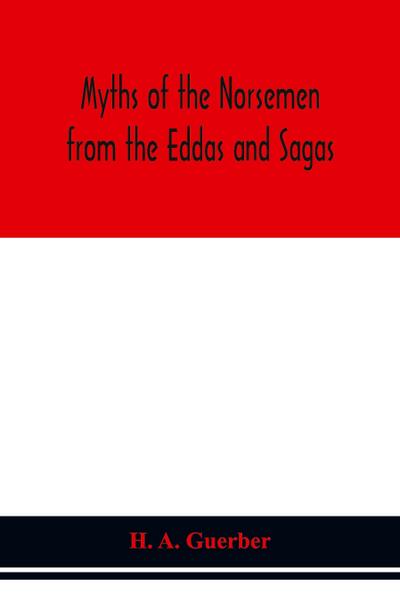 Myths of the Norsemen from the Eddas and Sagas