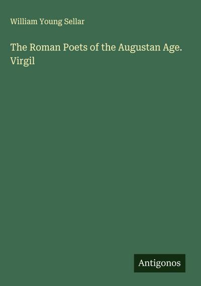 The Roman Poets of the Augustan Age. Virgil