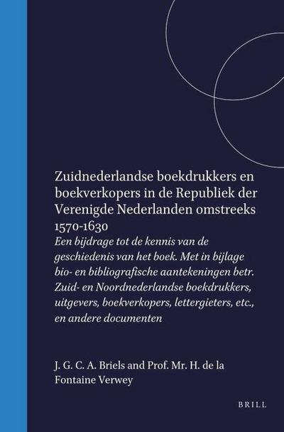 Zuidnederlandse Boekdrukkers En Boekverkopers in de Republiek Der Verenigde Nederlanden Omstreeks 1570-1630
