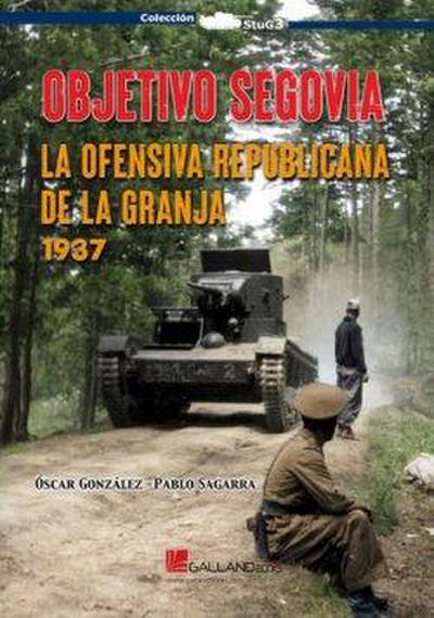 Objetivo Segovia.: La ofensiva republicana de La Granja, 1937