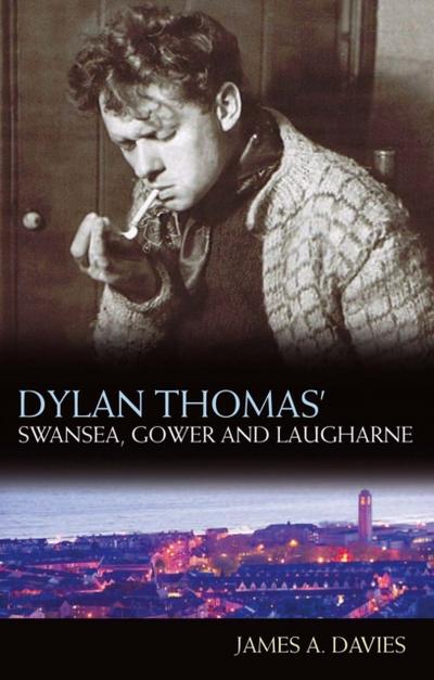 Dylan Thomas’s Swansea, Gower and Laugharne
