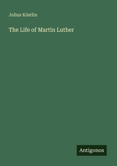 The Life of Martin Luther