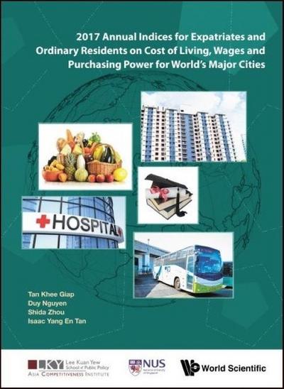 2017 Annual Indices for Expatriates and Ordinary Residents on Cost of Living, Wages and Purchasing Power for World’s Major Cities