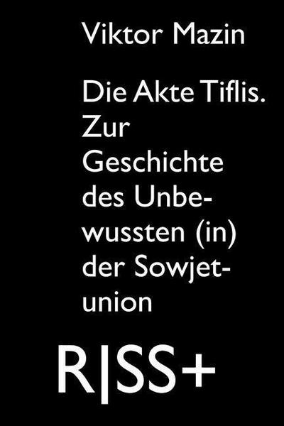 RISS+ »Die Akte Tiflis.«: Zur Geschichte des Unbewussten (in) der Sowjetunion