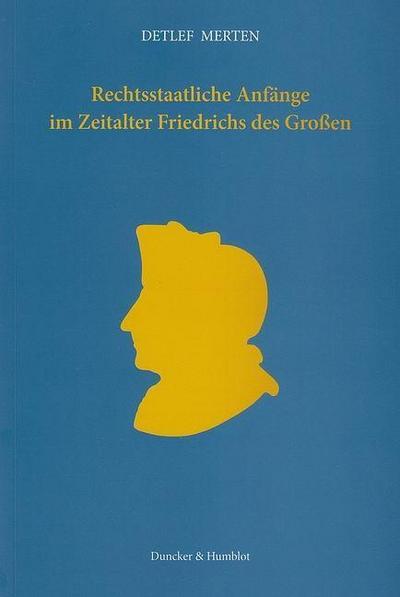 Rechtsstaatliche Anfänge im Zeitalter Friedrichs des Großen.