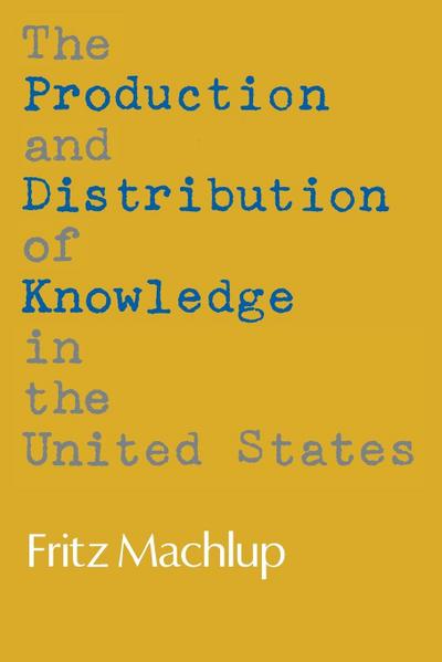 The Production and Distribution of Knowledge in the United States - Fritz Machlup