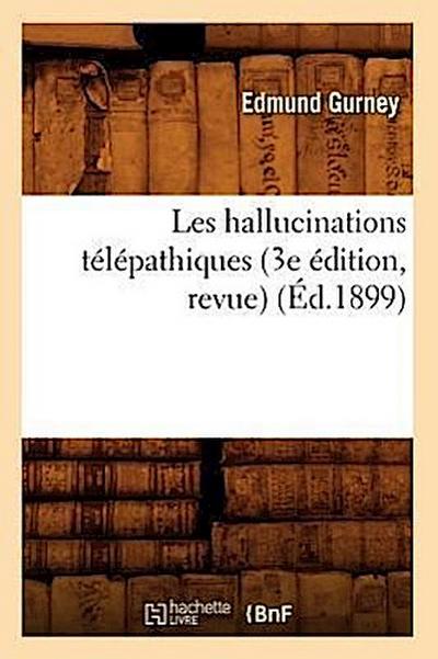 Les Hallucinations Télépathiques (3e Édition, Revue) (Éd.1899)