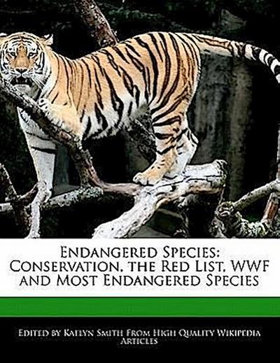 Endangered Species: Conservation, the Red List, WWF and Most Endangered Species - Kaelyn Smith