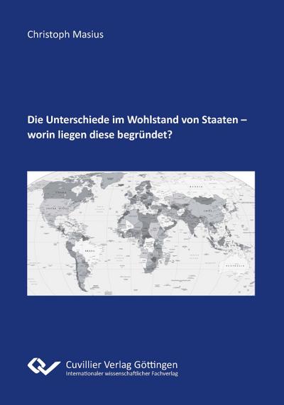 Die Unterschiede im Wohlstand von Staaten - worin liegen diese begründet?