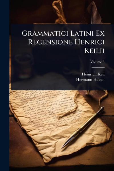 Grammatici Latini Ex Recensione Henrici Keilii