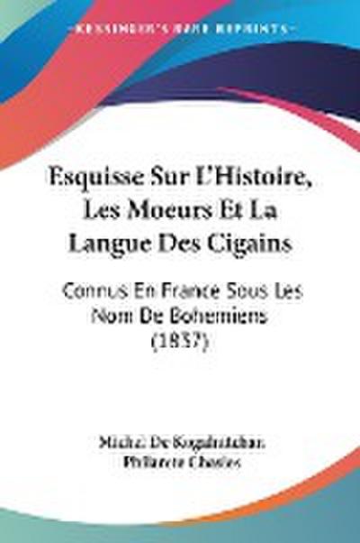Esquisse Sur L’Histoire, Les Moeurs Et La Langue Des Cigains