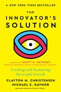 The Innovator’s Solution, with a New Foreword