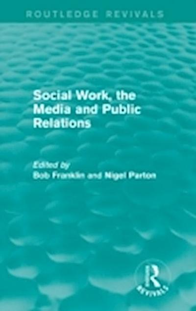 Social Work, the Media and Public Relations (Routledge Revivals)