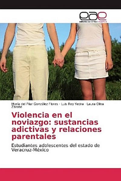 Violencia en el noviazgo: sustancias adictivas y relaciones parentales