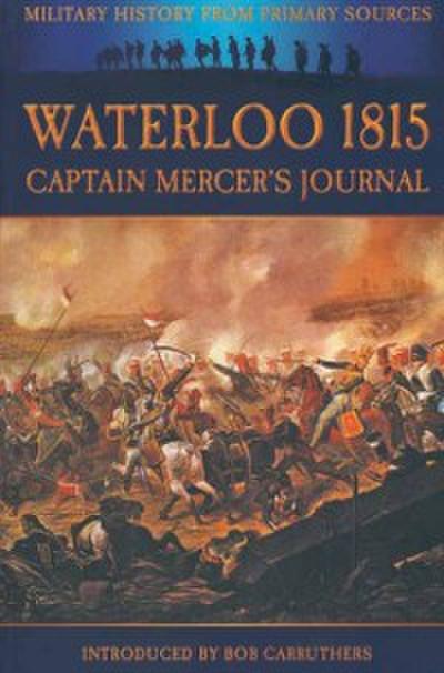 Waterloo 1815: Captain Mercer’s Journal
