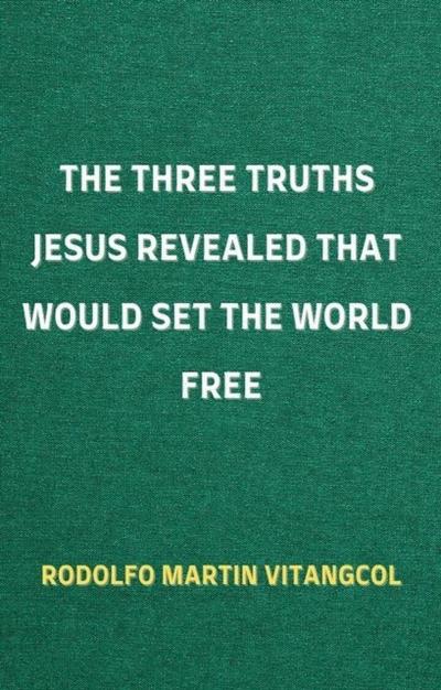 Three Truths Jesus Revealed That Would Set the World Free