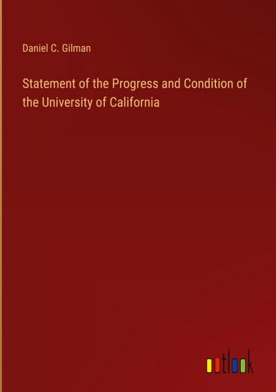 Statement of the Progress and Condition of the University of California