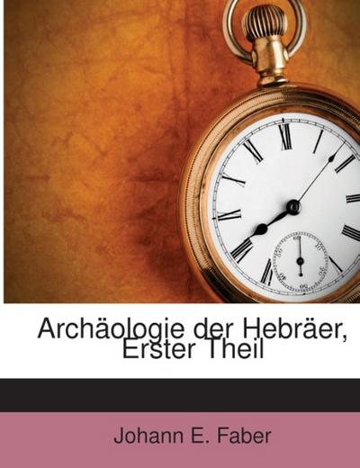 Archäologie Der Hebräer, Volume 1