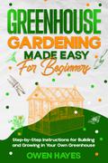 Greenhouse Gardening Made Easy for Beginners