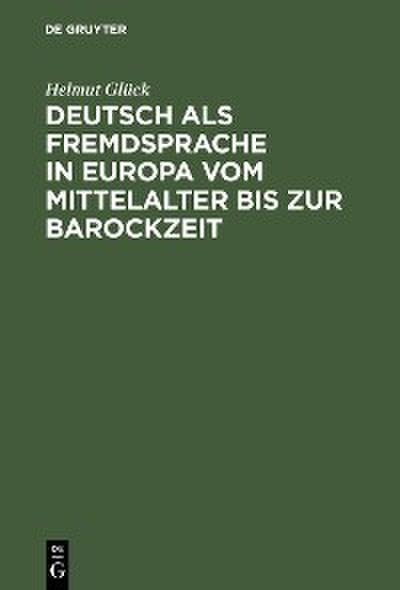 Deutsch als Fremdsprache in Europa vom Mittelalter bis zur Barockzeit